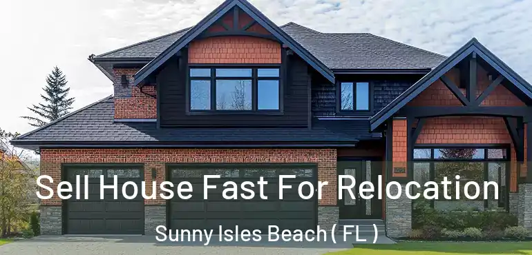  Sell House Fast For Relocation Sunny Isles Beach ( FL )