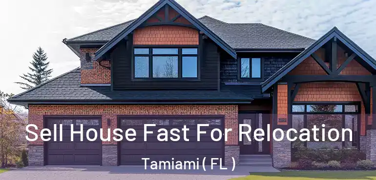  Sell House Fast For Relocation Tamiami ( FL )