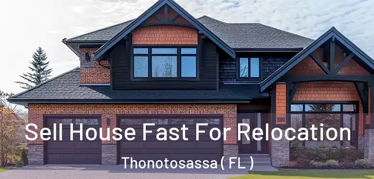  Sell House Fast For Relocation Thonotosassa ( FL )