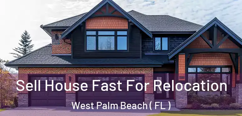  Sell House Fast For Relocation West Palm Beach ( FL )