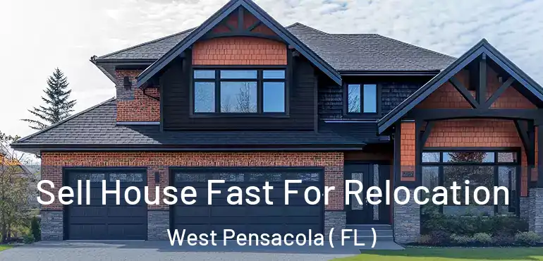  Sell House Fast For Relocation West Pensacola ( FL )