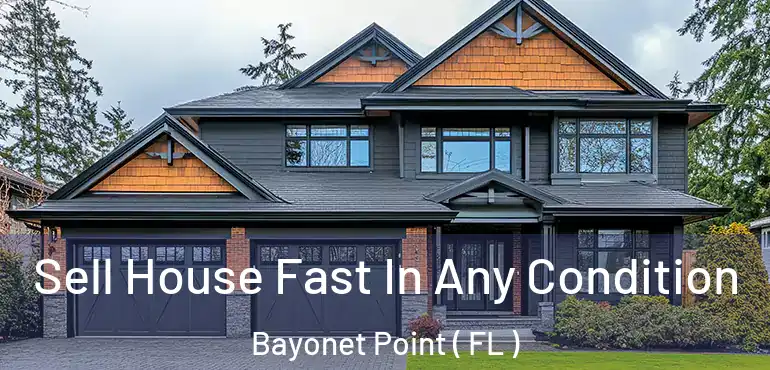  Sell House Fast In Any Condition Bayonet Point ( FL )