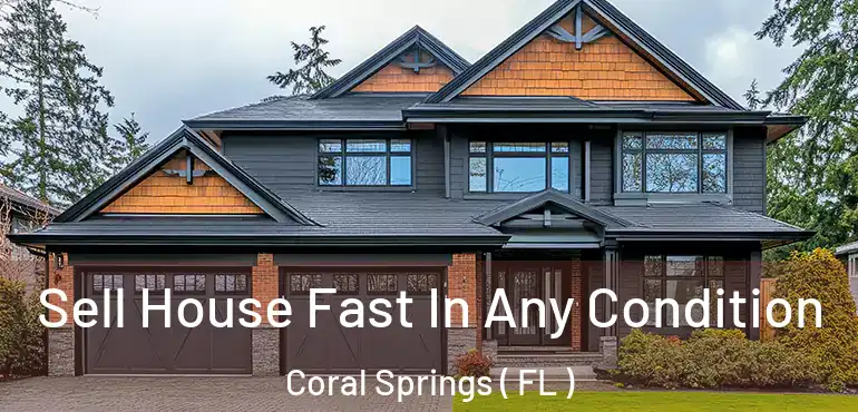 Sell House Fast In Any Condition Coral Springs ( FL )
