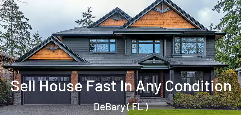 Sell House Fast In Any Condition DeBary ( FL )