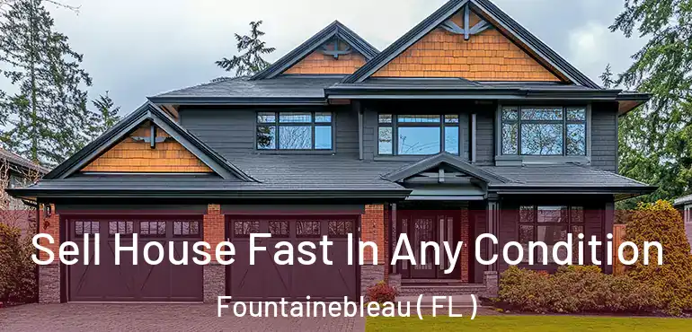  Sell House Fast In Any Condition Fountainebleau ( FL )