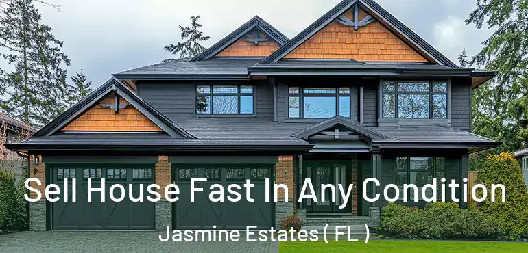  Sell House Fast In Any Condition Jasmine Estates ( FL )
