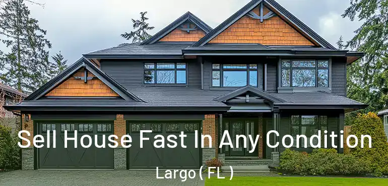  Sell House Fast In Any Condition Largo ( FL )