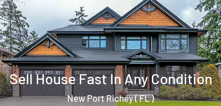  Sell House Fast In Any Condition New Port Richey ( FL )