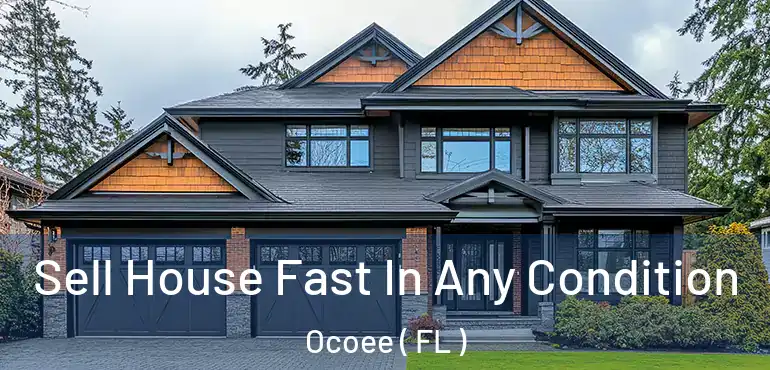  Sell House Fast In Any Condition Ocoee ( FL )