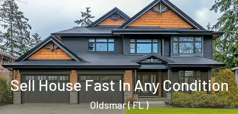  Sell House Fast In Any Condition Oldsmar ( FL )