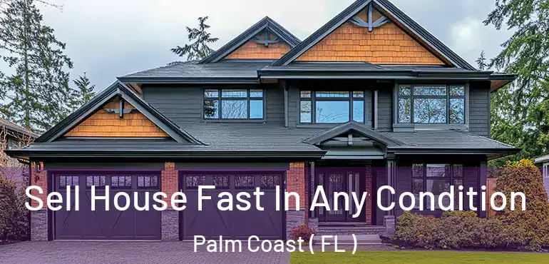  Sell House Fast In Any Condition Palm Coast ( FL )