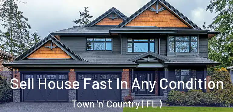  Sell House Fast In Any Condition Town 'n' Country ( FL )