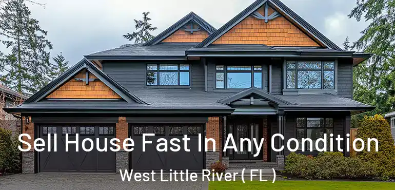 Sell House Fast In Any Condition West Little River ( FL )