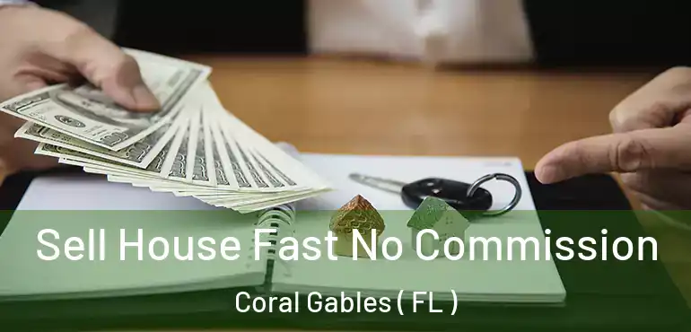  Sell House Fast No Commission Coral Gables ( FL )