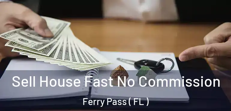  Sell House Fast No Commission Ferry Pass ( FL )