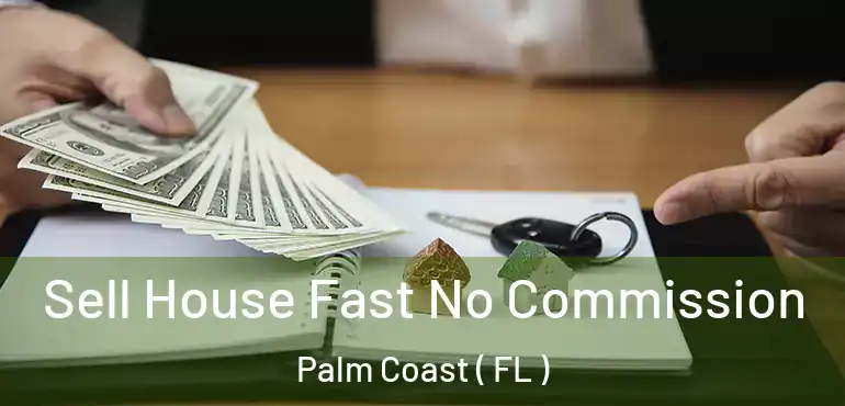  Sell House Fast No Commission Palm Coast ( FL )