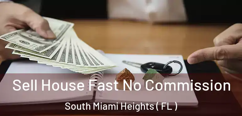  Sell House Fast No Commission South Miami Heights ( FL )