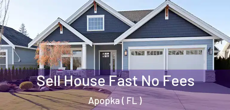  Sell House Fast No Fees Apopka ( FL )