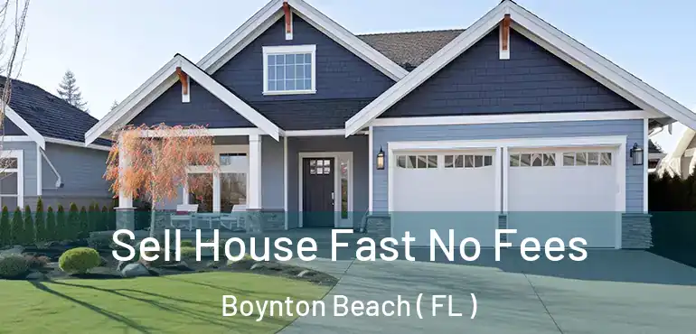  Sell House Fast No Fees Boynton Beach ( FL )