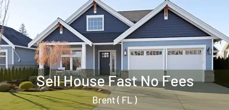  Sell House Fast No Fees Brent ( FL )
