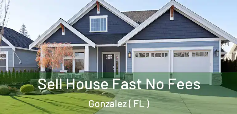  Sell House Fast No Fees Gonzalez ( FL )