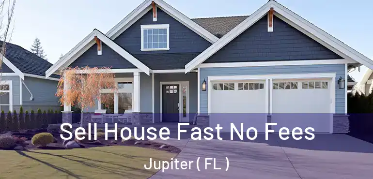  Sell House Fast No Fees Jupiter ( FL )