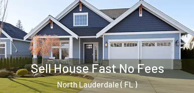  Sell House Fast No Fees North Lauderdale ( FL )