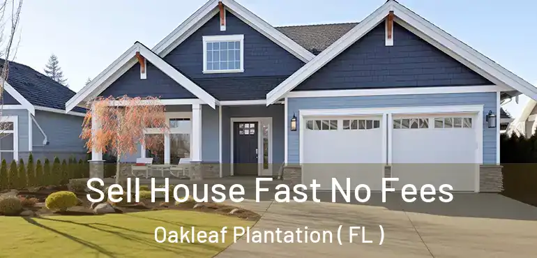  Sell House Fast No Fees Oakleaf Plantation ( FL )