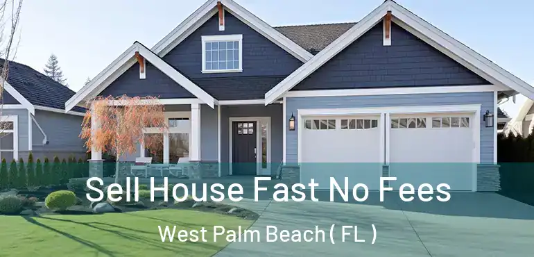  Sell House Fast No Fees West Palm Beach ( FL )