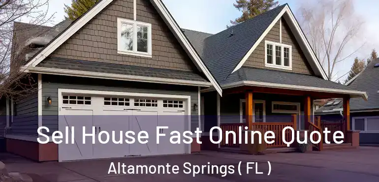  Sell House Fast Online Quote Altamonte Springs ( FL )