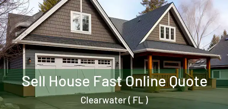  Sell House Fast Online Quote Clearwater ( FL )