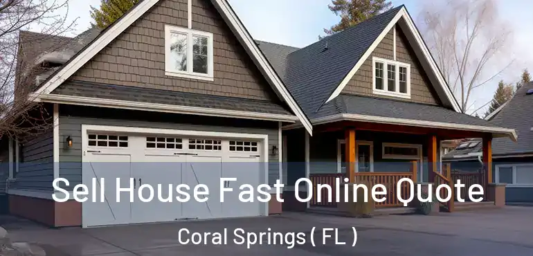  Sell House Fast Online Quote Coral Springs ( FL )