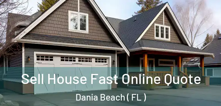  Sell House Fast Online Quote Dania Beach ( FL )