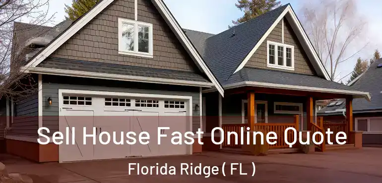  Sell House Fast Online Quote Florida Ridge ( FL )