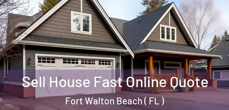  Sell House Fast Online Quote Fort Walton Beach ( FL )