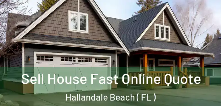  Sell House Fast Online Quote Hallandale Beach ( FL )