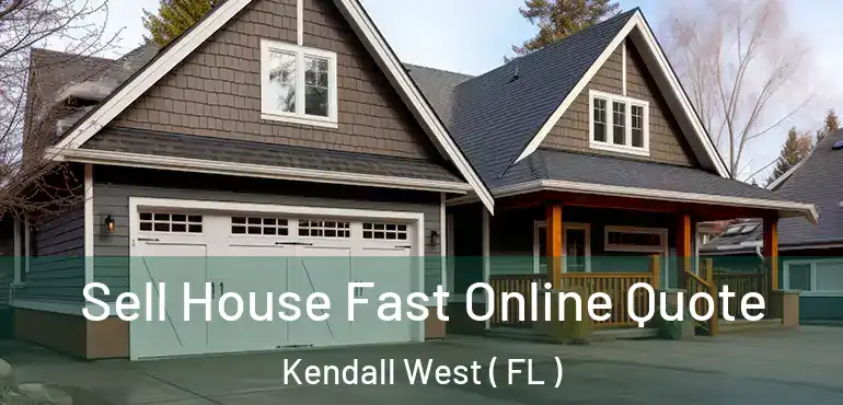  Sell House Fast Online Quote Kendall West ( FL )