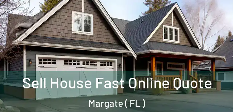  Sell House Fast Online Quote Margate ( FL )