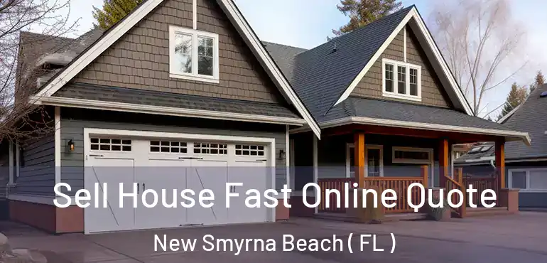  Sell House Fast Online Quote New Smyrna Beach ( FL )