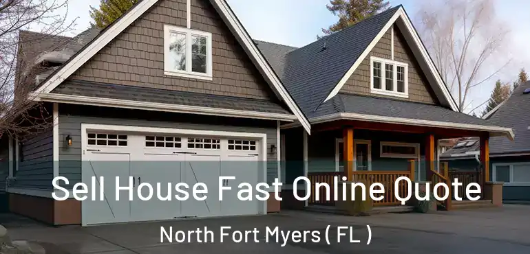  Sell House Fast Online Quote North Fort Myers ( FL )