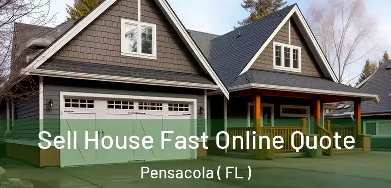  Sell House Fast Online Quote Pensacola ( FL )