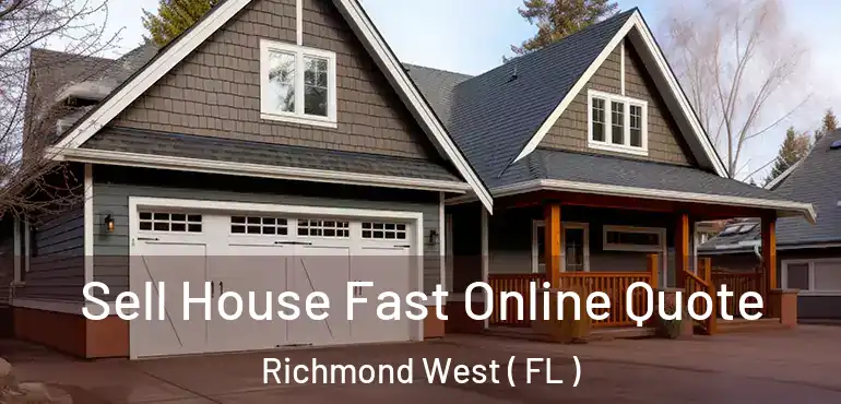  Sell House Fast Online Quote Richmond West ( FL )
