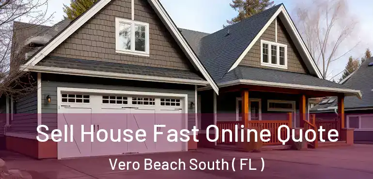  Sell House Fast Online Quote Vero Beach South ( FL )