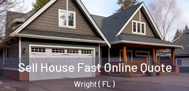  Sell House Fast Online Quote Wright ( FL )