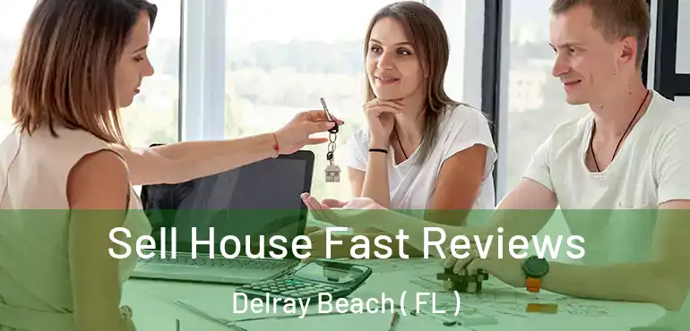  Sell House Fast Reviews Delray Beach ( FL )