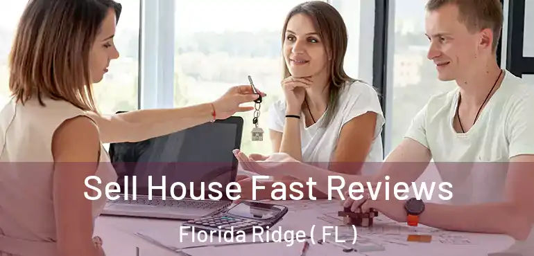  Sell House Fast Reviews Florida Ridge ( FL )