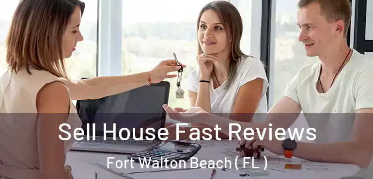  Sell House Fast Reviews Fort Walton Beach ( FL )