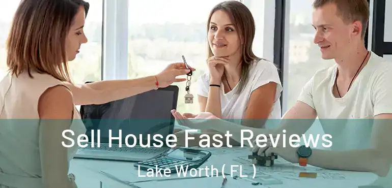  Sell House Fast Reviews Lake Worth ( FL )