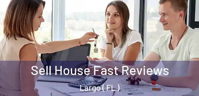  Sell House Fast Reviews Largo ( FL )