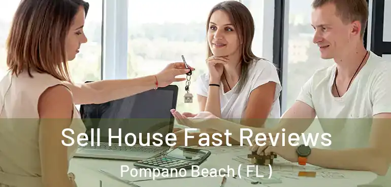  Sell House Fast Reviews Pompano Beach ( FL )